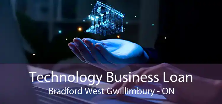 Technology Business Loan Bradford West Gwillimbury - ON